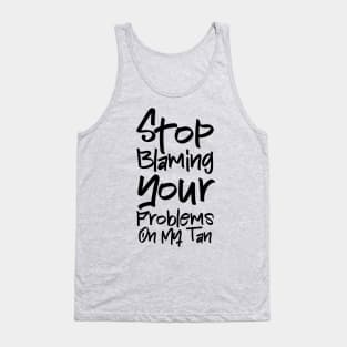 Stop Blaming Your Problems on My Tan Tank Top